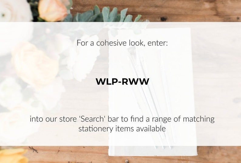 May include: White card with the text "For a cohesive look, enter: WLP-RWW into our store 'Search' bar to find a range of matching stationery items available".