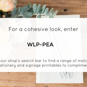 May include: White card with the text "For a cohesive look, enter WLP-PEA into our shop's search bar to find a range of matching stationery and signage printables to compliment."