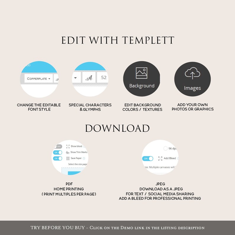 May include: A graphic showing the features of a digital template design tool. The graphic shows icons for changing font styles, adding special characters, editing the background, and adding images. The text "EDIT WITH TEMPLETT" is at the top of the graphic. The text "DOWNLOAD" is in the middle of the graphic. The text "PDF HOME PRINTING (PRINT MULTIPLES PER PAGE)" is at the bottom left of the graphic. The text "JPEG DOWNLOAD AS A JPEG FOR TEXT / SOCIAL MEDIA SHARING ADD A BLEED FOR PROFESSIONAL PRINTING" is at the bottom right of the graphic.