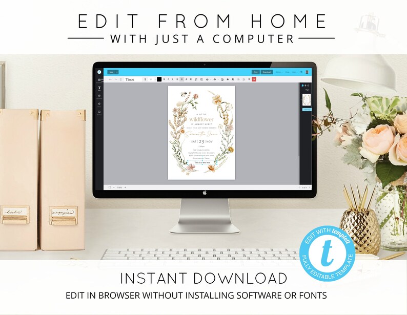 May include: A computer screen displaying a floral wedding invitation template with the text "A little wildflower wedding shower" and "Sat 23 Nov". The text "Edit from home with just a computer" is at the top of the image. The text "Instant Download" is at the bottom of the image. The text "Edit in browser without installing software or fonts" is below the text "Instant Download".