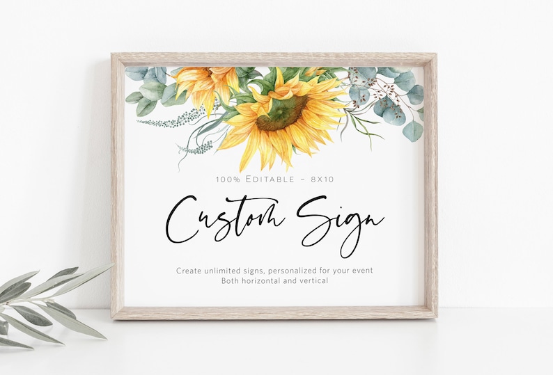 May include: A printable 8x10 inch sign with a watercolor sunflower and eucalyptus design. The text on the sign reads "100% Editable - 8x10 Custom Sign Create unlimited signs, personalized for your event Both horizontal and vertical"