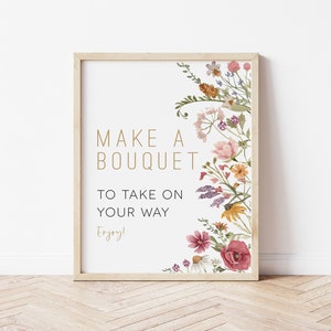 May include: A printable sign with a floral border and the text "Make a Bouquet to Take on Your Way Enjoy!"