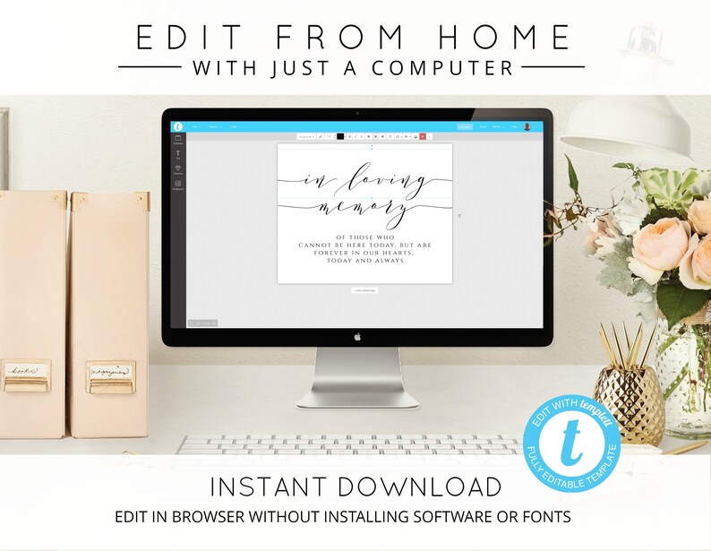 May include: A computer screen displaying a printable template for a memorial sign that reads "In loving memory of those who cannot be here today, but are forever in our hearts, today and always". The sign is on a white background and has a black script font. The text "Edit with templett" is in a blue circle with a white "t" in the center.