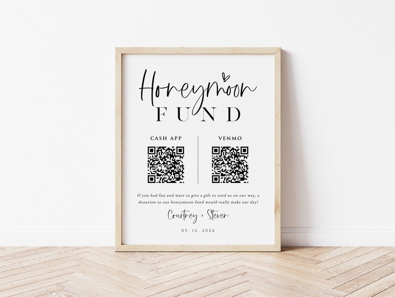 May include: A black and white printable sign with the text "Honeymoon Fund" and QR codes for Cash App and Venmo. The text also includes "If you had fun and want to give a gift to send us on our way, a donation to our honeymoon fund would really make our day!" and the names "Courtrey, Stever" and the date "05. 12. 202x".