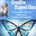 Creative Stained Glass - Stained Glass Tutorial - Vintage Stained Glass Techniques - Stained Glass Designs - Stained Glass Projects - 1979