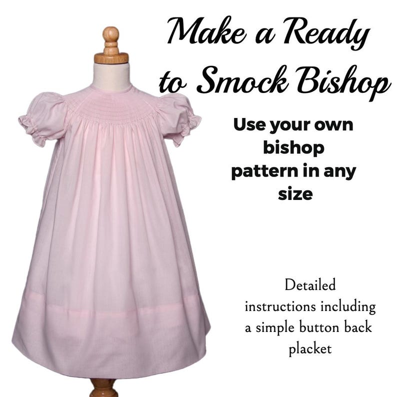 May include: A pink smock bishop dress on a mannequin. The dress has a gathered neckline and short puffed sleeves. The text "Make a Ready to Smock Bishop" is above the dress. The text "Use your own bishop pattern in any size" is below the dress. The text "Detailed instructions including a simple button back placket" is at the bottom of the image.