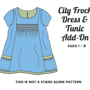 May include: A light blue dress and tunic add-on pattern with green trim and the text "City Frock Dress & Tunic Add-On". The pattern includes sizes 1-8 and is not a stand-alone pattern.