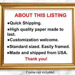May include: A framed image with the text "ABOUT THIS LISTING" and a list of bullet points describing the product. The bullet points include: "Quick Shipping", "High quality paper made to last", "Customization welcome", "Standard sized. Easily framed", "Made and shipped from USA". The text "Thank you!" is also included. The text "Frame not included." is at the bottom of the image.