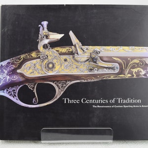 Three Centuries of Tradition The Renaissance of Custom Sporting Arms in America
