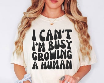 Comfort Colors Shirt, I Can't I'm Busy Growing A Human, First Time Mom Gift, Pregnancy Reveal Shirt, Mama Shirt, Mom Shirt, Pregnant Mom Tee