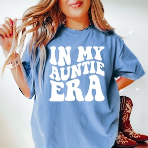 Comfort Colors Shirt, In My Auntie Era Shirt, In My Aunt Era Shirt, Auntie Shirt, Aunt Shirt, Gift For Aunt, Cool Aunt Shirt, New Aunt Shirt