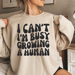 Pregnancy Sweatshirt, I Can't I'm Busy Growing A Human, Pregnancy Reveal, Mom To Be Sweatshirt, Fall Pregnancy Shirt, Mom Sweatshirt, Mama