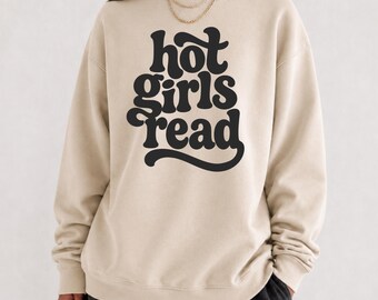 Hot Girls Read Sweatshirt, Reading Crewneck. Hot Girls Read Books, Bookish Sweatshirt, Book Lover Shirt, Reading Sweatshirt, Book Lover Gift