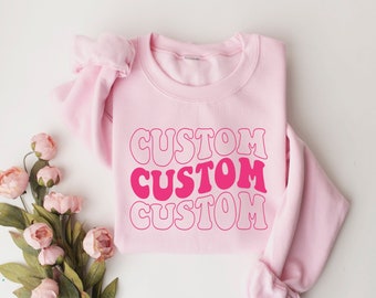 Custom Sweatshirt, Custom Shirt, Custom Crewneck, Crewneck Sweatshirt, Custom Text Shirt, Gift For Her, Retro Sweatshirt, Personalized Shirt