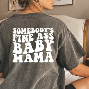 Somebody's Fine Ass Baby Mama Shirt, Comfort Colors T-Shirt, Baby Mama Shirt, Funny Mama Shirt, Fine Ass Mama, Mama Gift, Mama To Be, Trendy