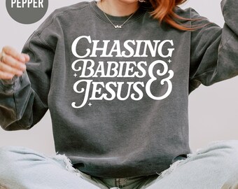 Comfort Colors Sweatshirt, Chasing Babies and Jesus, Christian Mama Shirt, Religious Sweatshirt, Gift For Her, Praying Mama Sweatshirt