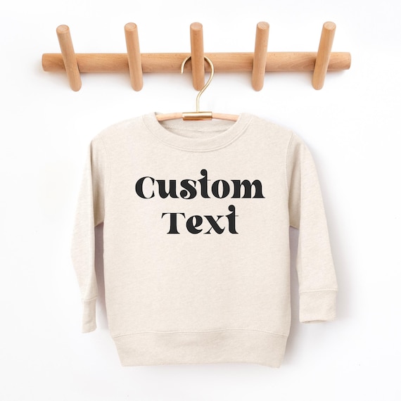 Custom Toddler Sweatshirt, Personalized Sweatshirt, Custom Kid's Shirt, Custom Text Shirt, Your Text Here, Toddler Boy, Toddler Girl