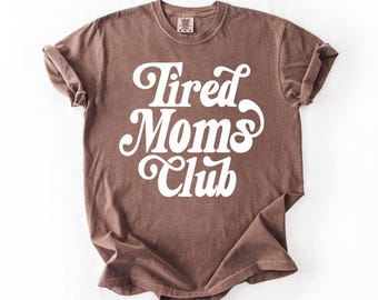Tired Moms Club, Comfort Colors Shirt, Funny Mom Shirt, Gift For Her, Mother's Day Gift, Mama Shirt, Gift For Mom, Overstimulated Moms, Tee