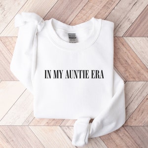 In My Auntie Era Sweatshirt, Auntie Sweatshirt, Auntie Crewneck, Aunt Shirt, Aunt Era, Aunt Sweatshirt, Auntie Gift, Aunt Crewneck, To Be White