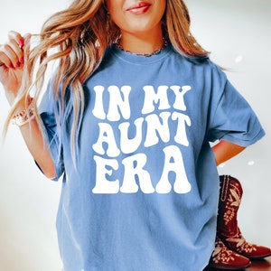 Comfort Colors Shirt, In My Aunt Era Shirt, In My Auntie Era, Aunt Shirt, Auntie Shirt, Gift For Aunt, Cool Aunt Shirt, New Aunt Shirt