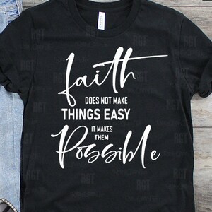 FAITH Does Not Make Things Easy It Makes them POSSIBLE Shirt, Christian Shirt,