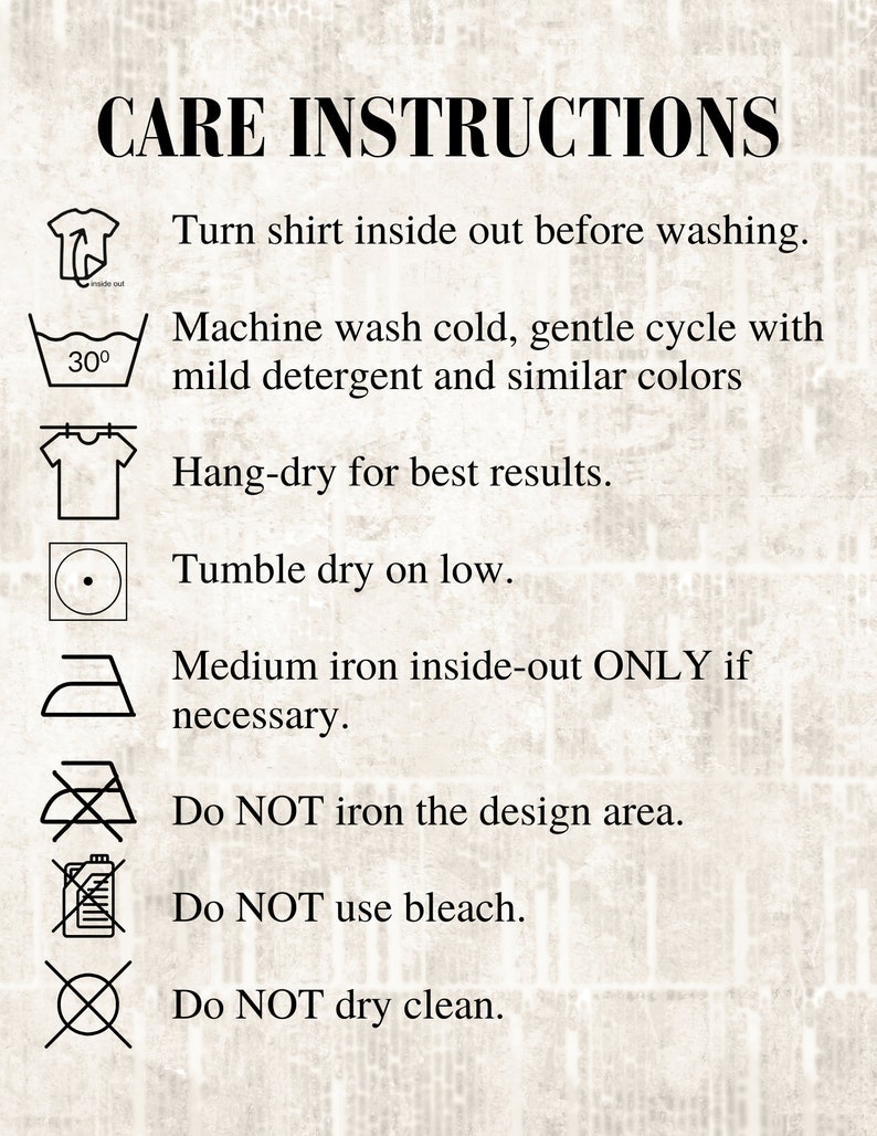 May include: Care instructions graphic with text: Turn shirt inside out before washing. Machine wash cold, gentle cycle with mild detergent and similar colors. Hang-dry for best results. Tumble dry on low.