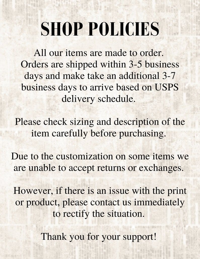 May include: Text on a beige background reads "SHOP POLICIES." The text details that items are made to order, with shipping in 3-5 business days, and an additional 3-7 days for delivery. It also mentions returns and exchanges.