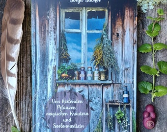 Herbal book "Of healing plants, magical herbs and soul medicine"