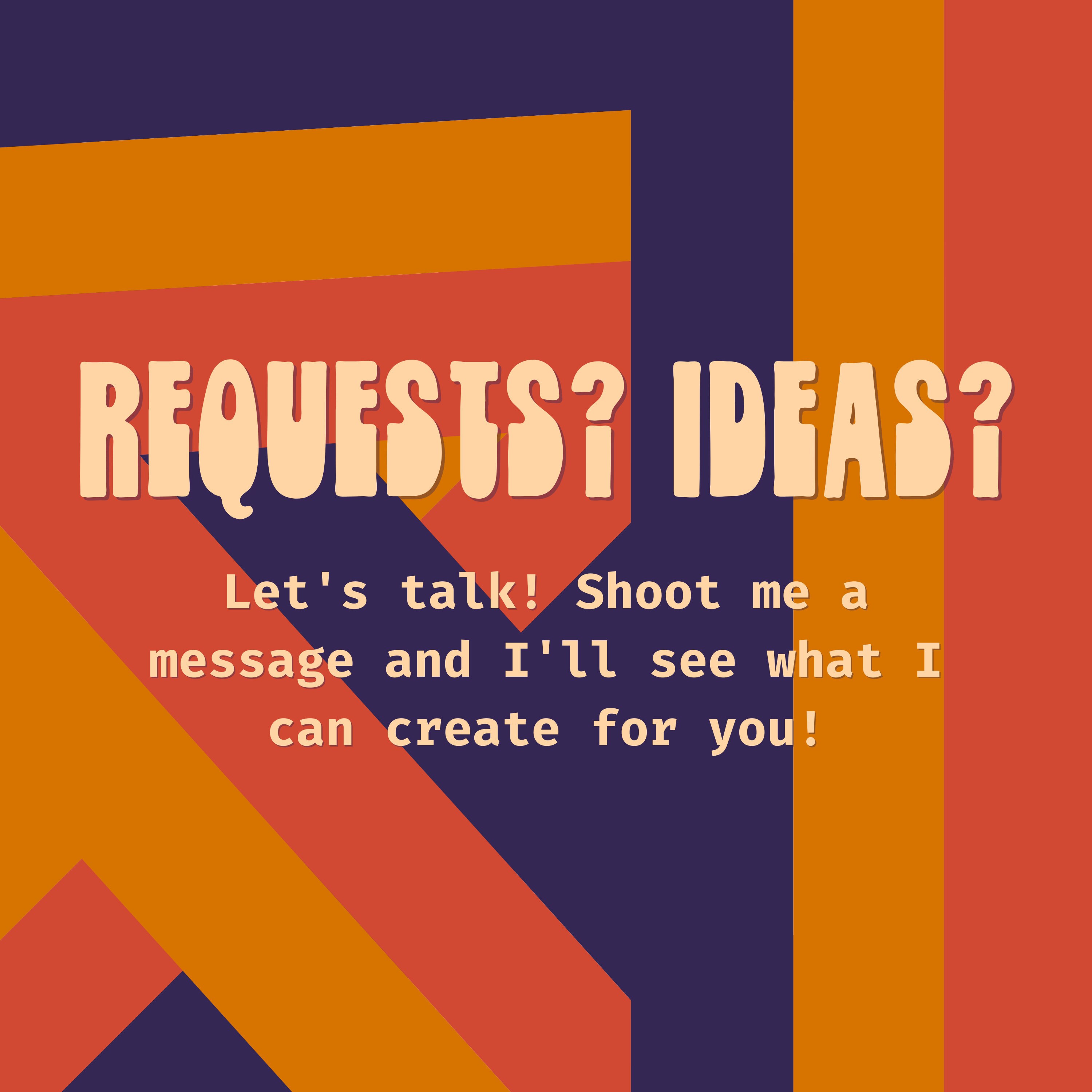 Requests Ideas Shoot me a message and I'll see what I Etsy