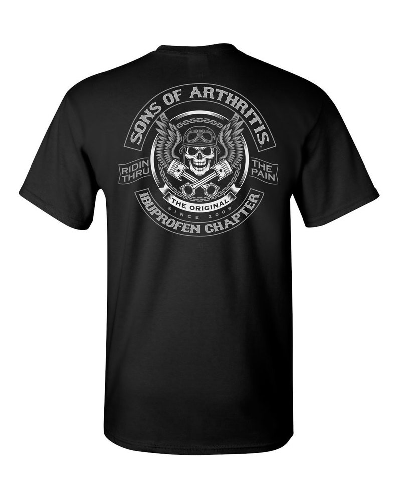 May include: Black t-shirt with a white graphic of a skull with wings and pistons. The graphic says "Sons of Arthritis, Ridin Thru The Pain, The Original Ibuprofen Chapter Since 2009".