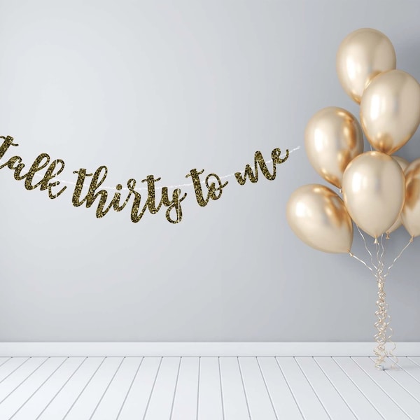 talk thirty to me, happy birthday, custom birthday, 30th birthday, 30th birthday sign, she's 30 bitches, 30th birthday banner, dirty thirty