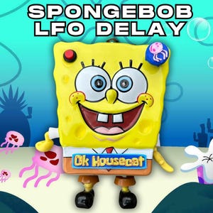 Spongebob LFO Delay