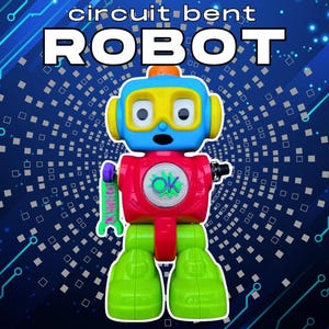 May include: A colorful toy robot with a blue, yellow, red, and green design. The robot has a round head with goggles, a red torso with an "OK" symbol, and green feet. The text "circuit bent ROBOT" is at the top.