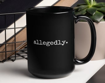 Key Word: "Allegedly." Black Glossy Mug
