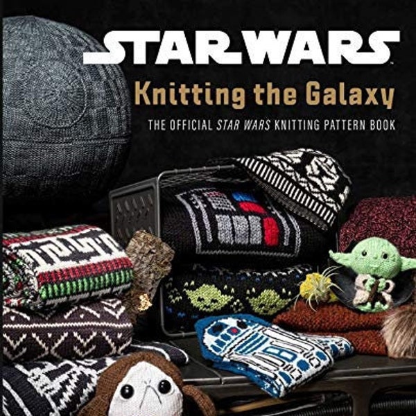 Star Wars Knitting the Galaxy Tanis Grey New Pattern book 978-1-911663-577 Yoda R2-D2 Dark Maul Anakin Wookie Light Saber Leia Skywalker