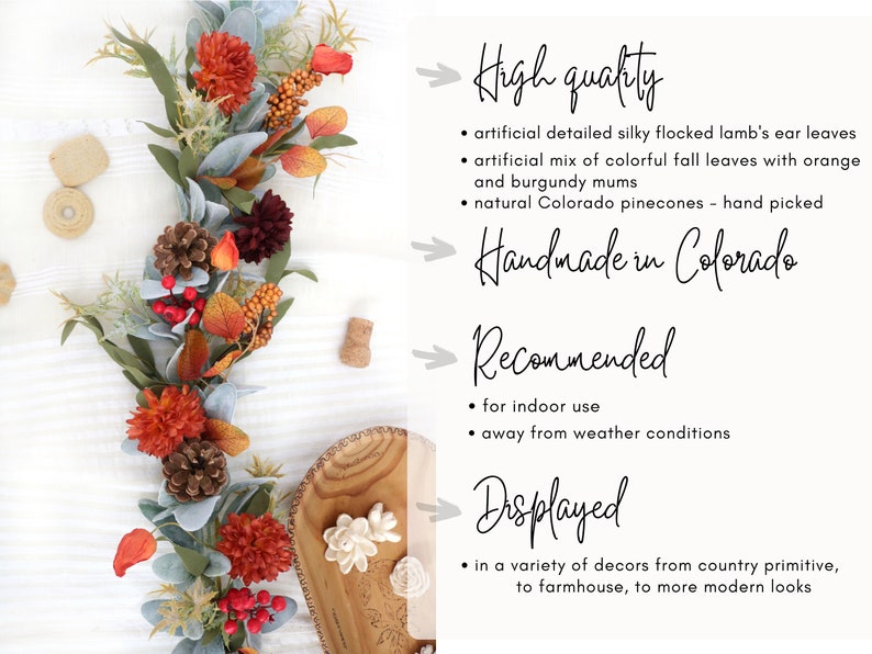 May include: An artificial autumn garland featuring flocked lamb's ear leaves, orange and burgundy mums, and brown pinecones. Text includes: High quality, artificial detailed silky flocked lamb's ear leaves, Handmade in Colorado, Recommended, for indoor use, Displayed, in a variety of decors.