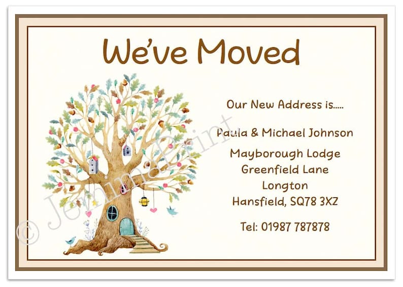 May include: A watercolor illustration of a tree with a house in its trunk. The text "We've Moved" is at the top of the card. The new address is listed below: Paula & Michael Johnson, Mayborough Lodge, Greenfield Lane, Longton, Hansfield, SQ78 3XZ, Tel: 01987 787878.