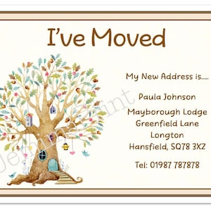 May include: A whimsical illustration of a tree with a house in its trunk. The text "I've Moved" is at the top of the card. The new address is listed below: Paula Johnson, Mayborough Lodge, Greenfield Lane, Longton, Hansfield, SQ78 3XZ. The phone number is: Tel: 01987 787878.