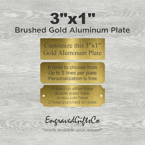 May include: Three rectangular brushed gold aluminum plates measuring 3 inches by 1 inch. The text reads: Customize this 3"x1" Gold Aluminum Plate, 6 fonts to choose from, Up to 5 lines per plate, Personalization is free, and EngravedGiftsCo.