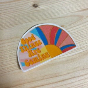 Good Things Are Coming Sticker, Motivational Vinyl Sticker, Positive Sticker, Colorful Sticker, Vinyl Sticker, Affirmation Sticker, Sticker