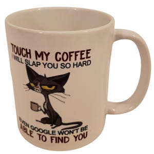 Funny Cat Coffee Cup Touch my Coffee I will slap you so hard even Google won&#39;t be able to find you mug