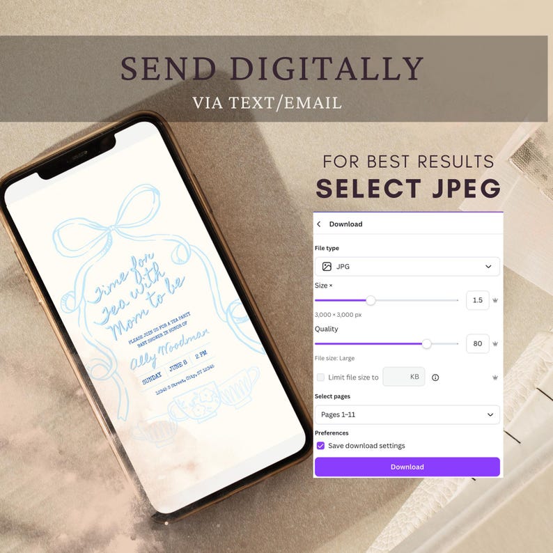 May include: A smartphone displays a light blue invitation for a tea party with the text "Time for Tea with Mom to be." The screen also shows download settings, including file type, size, and quality. The text "Send Digitally via Text/Email" is at the top.