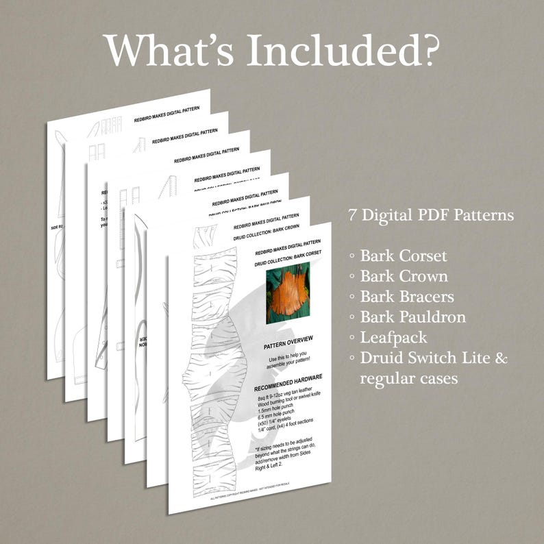 May include: Seven digital PDF patterns for crafting a bark corset, crown, bracers, pauldron, leafpack, and Druid Switch Lite & regular cases. The patterns are shown as a stack of printed pages with a pattern overview and recommended hardware list.