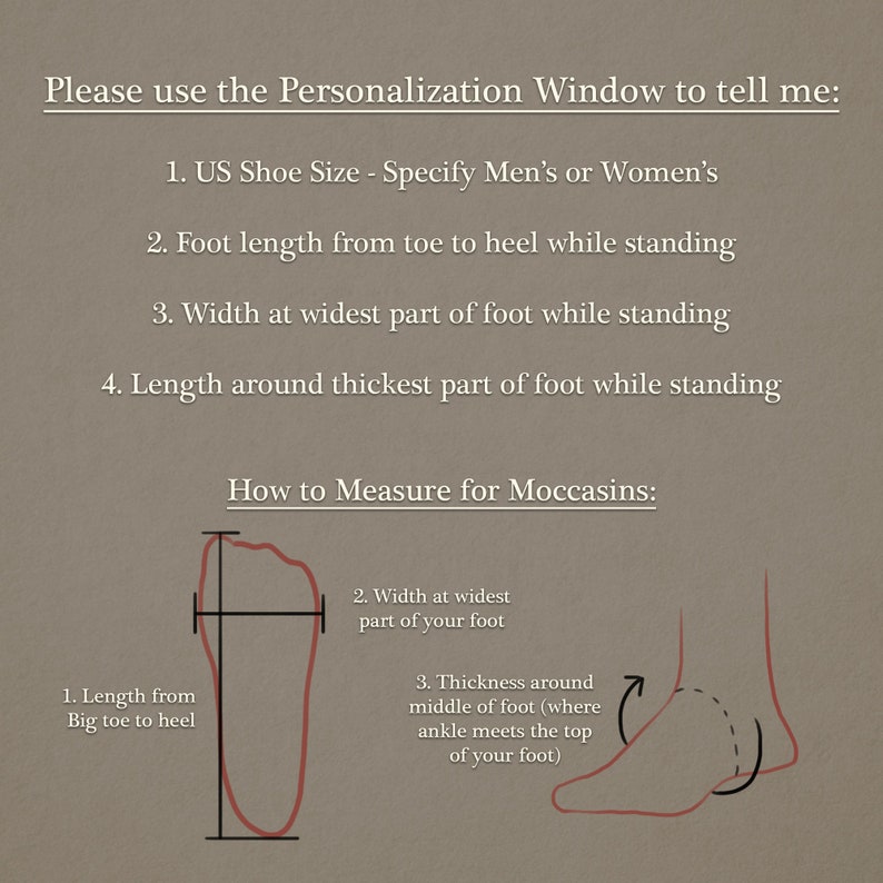 May include: Diagram showing how to measure your foot for moccasins.  Instructions include measuring foot length, width, and thickness around the ankle.
