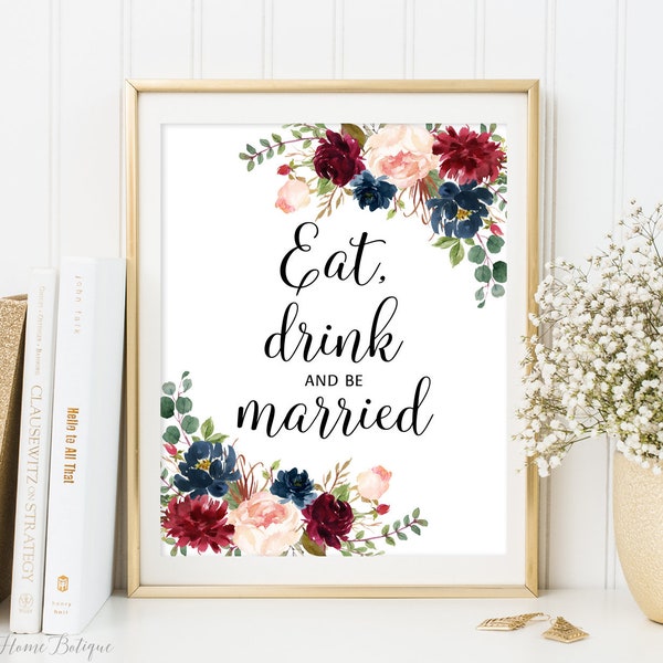 Eat Drink and Be Married Sign, Floral Wedding Sign, Printable Wedding Sign, Reception Sign, Burgundy, Marsala, Navy, W411
