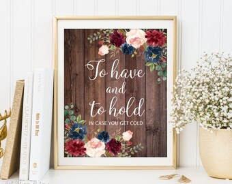 To Have and to Hold Sign, Rustic wedding Blanket Sign, In Case You Get Cold, Printable Sign, Burgundy, Blush, Navy, Marsala, W417