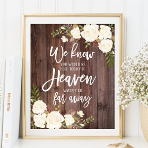 We Know You Would Be Here Today If Heaven Wasn&#39;t So Far Away, Rustic Memorial Wedding Sign, In Loving Memory, White Flowers, W177