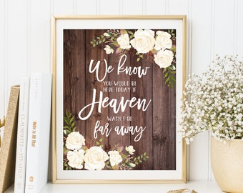 We Know You Would Be Here Today If Heaven Wasn't So Far Away, Rustic Memorial Wedding Sign, In Loving Memory, White Flowers, W177