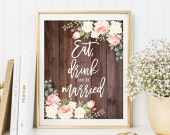 Eat Drink and Be Married Sign, Rustic Floral Wedding Sign, Printable Wedding Sign, Reception Sign, Blush and White Flowers, W475