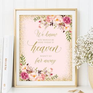 We Know You Would Be Here Today If Heaven Wasn&#39;t So Far Away, Blush Wedding Sign, Memorial Wedding Sign, In Loving Memory, Printable, W130